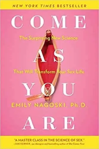 Limited Edition Come as You Are: The Surprising New Science that Will Transform Your Sex Life by Emily Nagoski Ph.D.